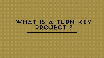 WHAT IS A TURN KEY PROJECT ?