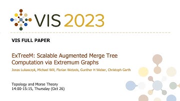 ExTreeM: Scalable Augmented Merge Tree Computation via Extremum Graphs - Fast Forward | VIS 2023
