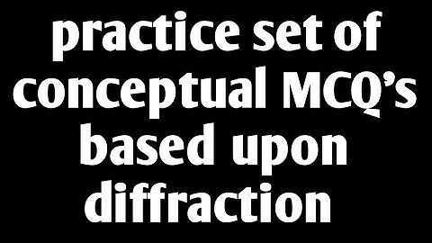15 conceptual MCQ based upon fraunhoffer diffraction part -2