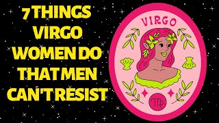 7 Hal yang Dilakukan Wanita Virgo Yang Tidak Bisa Ditolak Pria