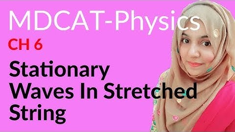 MDCAT Physics Lecture Series, Ch 6, Stationary Waves in Stretched String, Physics MDCAT Entry Test