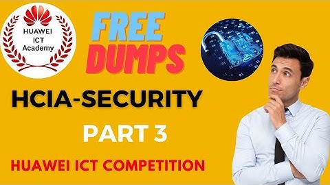 Free HCIA-Security Certification Exam Part 3 Dumps 500+ MCQs | Huawei ICT Competition Prepration
