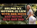 My motherinlaw asked me to help her move and it turned out hot   cheating stories