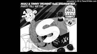 Makj Ft Timmy Trumpet  Party Till We Die extended Mix
