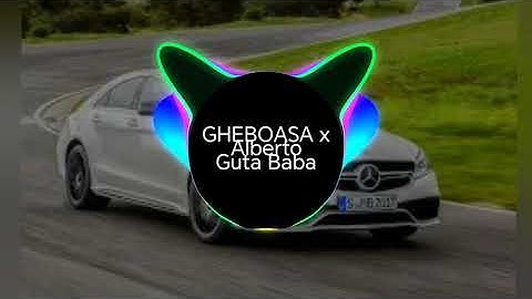 GHEBOASA x Alberto Guta Baba Cu Bass Boosted