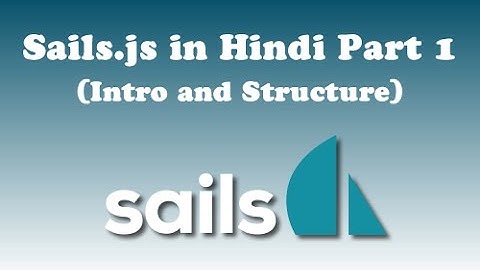 Sails.js Tutorial in Hindi (Intro & Structure)