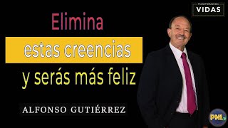 Elimina estas creencias y serás más feliz - Alfonso Gutiérrez