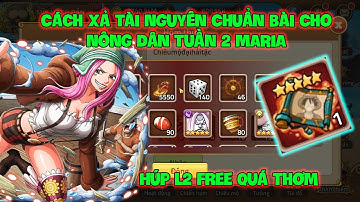 Huyền Thoại Hải Tặc- Cách Xả Tài Nguyên Chuẩn Bài Cho Nông Dân Tuần 2 MARIA, Húp L2 Free Quá Thơm
