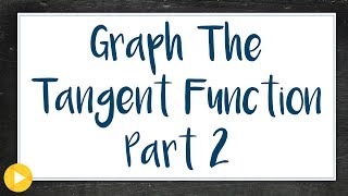Detailed 4e  Example 2 Part 2 (How to Graph the Tangent Function Part 2) Profile