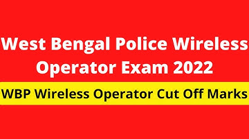 West Bengal Police Wireless Operator Cut Off Marks 2022 (Expected) | WBP Answer Key Check here.