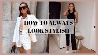 HOW TO ALWAYS LOOK STYLISH | 7 Easy Styling Tips