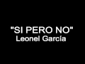 Si pero no - Leonel García