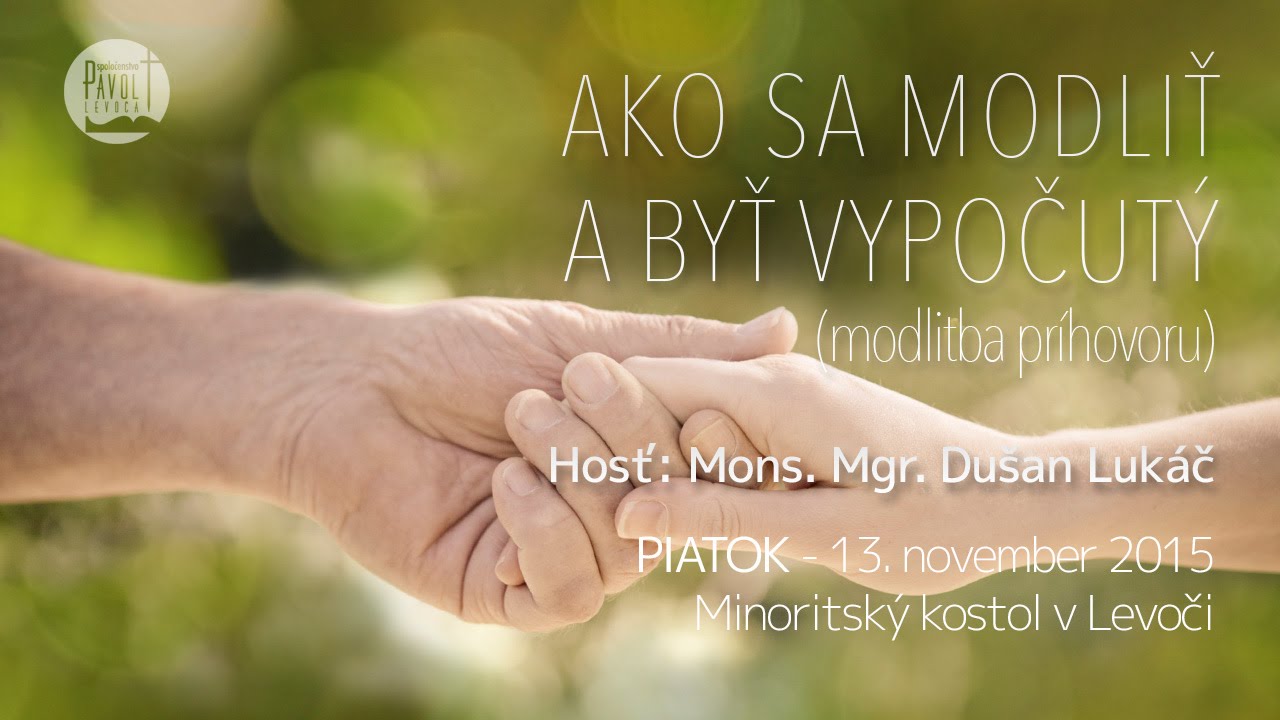 Dušan Lukáč - Ako sa modliť a byť vypočutý - 13.11.2015