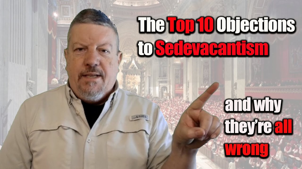 The Top 10 Objections to Sedevacantism (and why they're all wrong)