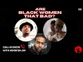 Black Women That Bad? Call-in Show with @Minister Jap Network