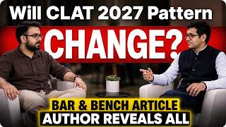 I Asked the Bar & Bench Article Author- Will CLAT 2027 Pattern Change? | Ft. Dr. Shashank Singhal