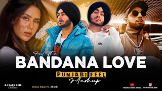 Feel The Bandana Love (DJ Rash King) - Punjabi Feel Mashup 2024 | Shubh - One Love X Aaja We Mahiya.