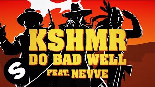 Video thumbnail of "KSHMR - Do Bad Well (feat. Nevve) [Official Lyric Video]"