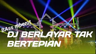 DJ BERLAYAR TAK BERTEPIAN BASS MBEROT