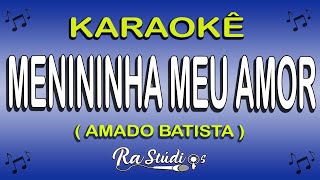 Karaokê Menininha Meu Amor - Amado Batista ( Em Forró )