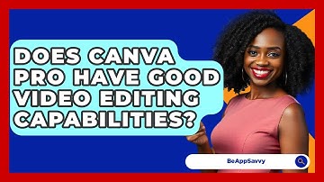 Does Canva Pro Have Good Video Editing Capabilities? - Be App Savvy