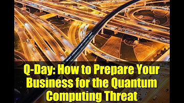 Q-Day: How to Prepare Your Business for the Quantum Computing Threat