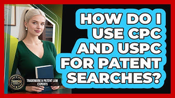 How Do I Use CPC And USPC For Patent Searches?