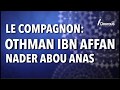 OTHMAN IBN AFFAN - NADER ABOU ANAS
