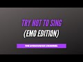 Try Not To Sing (Emo / Rock Edition)