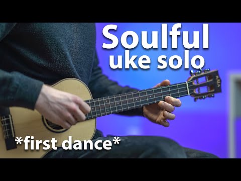 Just a Soulful Tenor Ukulele Solo  first dance