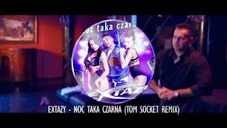 EXTAZY - NOC TAKA CZARNA ( TOM SOCKET REMIX )