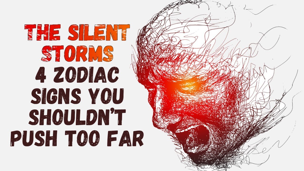 4 Zodiac Signs You Shouldn’t Push Too Far || The Silent Storms