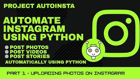 P1 | Project Autoinsta | Automating Instagram Using Python | Post Photos On Instagram Using Python