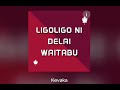 Ligoligo Ni Delai Waitabu Kevaka Ligoligo Ni Delai Waitabu Kevaka