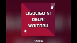 Ligoligo Ni Delai Waitabu- Kevaka