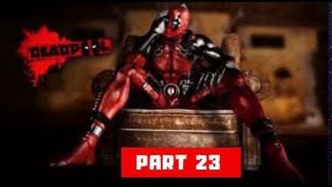 DEADPOOL GAMEPLAY WALKTHROUGH PART 23 [ 1080p 60fps MAX PC SETTINGS]
