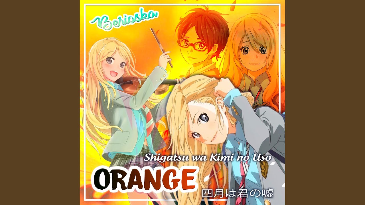 Orange (Shigatsu Wa Kimi No Uso) [Ending] - Single - Album by Berioska -  Apple Music