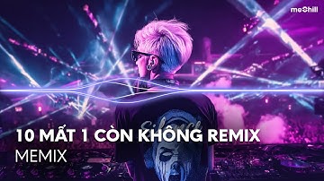 Tình Yêu Với Em Là Sao Em Đổi Thay Như Là Áo - 10 Mất 1 Còn Không| Nhạc Remix TRIỆU VIEW TikTok