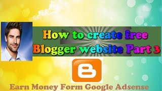 Create free blog & earn money online | how to blogger /blogspot
tutorial part-3