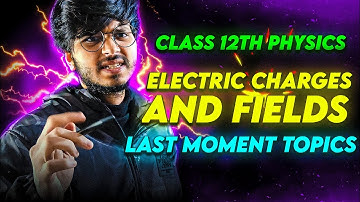 Important topics electric field and charges class 12th physics,most important topics class12 Physics