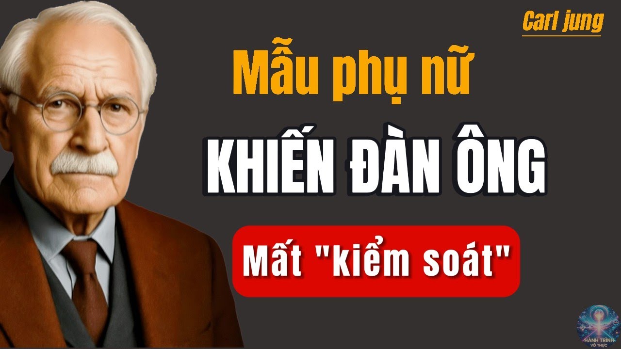 Mẫu phụ nữ khiến đàn ông MÊ ĐẮM đến MẤT KIỂM SOÁT | CARL JUNG