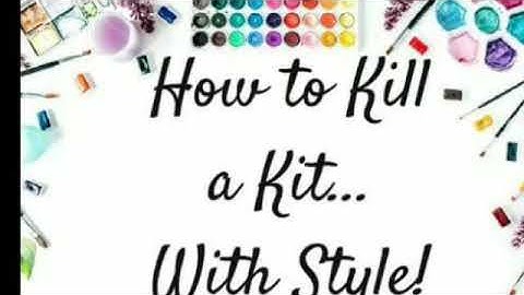 How to kill a kit...with style process video: explore