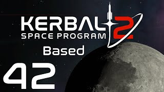 Kerbal Space Program 2 | Based | Episode 42