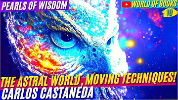 Techniques of Moving in The Astral World! The Magical Teaching Of The Don Juan and Carlos Castaneda