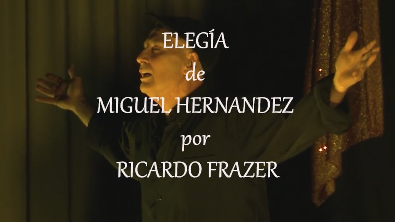 ELEGÍA de MIGUEL HERNANDEZ por RICARDO FRAZER - YouTube