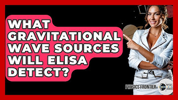 What Gravitational Wave Sources Will ELISA Detect? - Physics Frontier