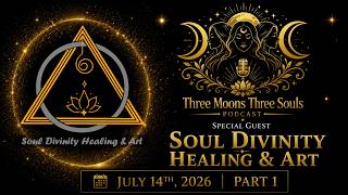 Three Moons Three Souls Podcast  - Soul Divinity Healing & Art  - Part 1
