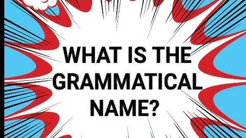 GRAMMATICAL NAMES: Lesson One.