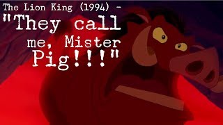 The Lion King (1994) - “They call me, Mister Pig!!!”