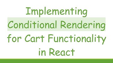 Implementing Conditional Rendering for Cart Functionality in React